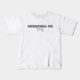 Recreational Use Only Kids T-Shirt